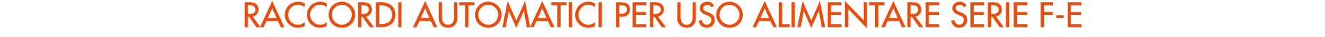 RACCORDI AUTOMATICI per uso alimentare serie f e