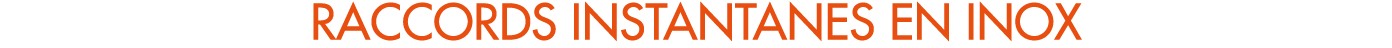 RACCORDS INSTANTANES EN INOX