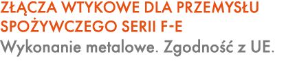 Z CZA WTYKOWE DLA PRZEMYS U SPO YWCZEGO SERII F E Wykonanie metalowe. Zgodno   z UE.