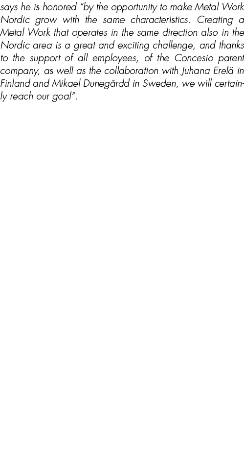 says he is honored “by the opportunity to make Metal Work Nordic grow with the same characteristics. Creating a Metal...